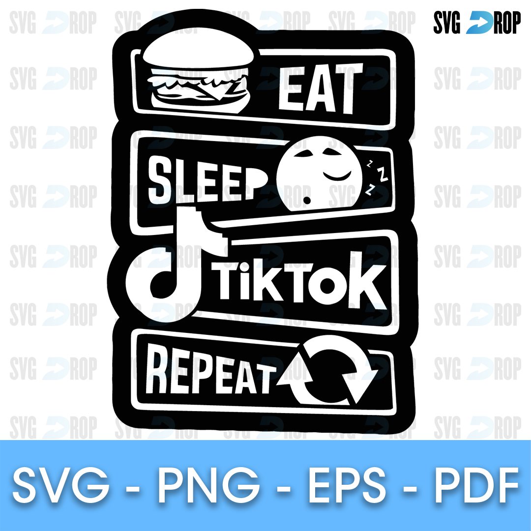 A TikTok design in black and white: stacked Eat, Sleep, TikTok, Repeat panels with a burger, a sleeping face, the TikTok note logo. SVG cut file