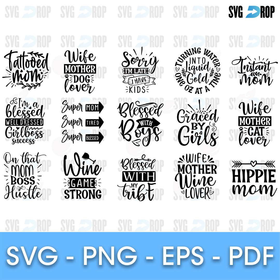 A sheet of mom life quote designs in black lettering: Tattooed Mom, Sorry I’m Late I Have Kids, Blessed With Boys, Graced by Girls, Wine. SVG bundle