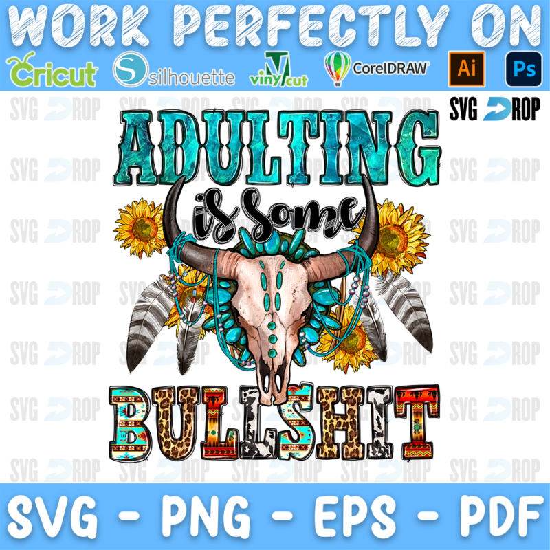 A western sublimation design with no background: Adulting Is Some Bullshit in turquoise and patterned letters, a cow skull. Sublimation PNG