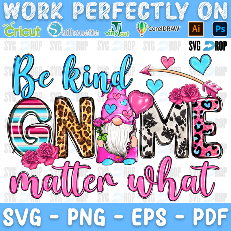 Be Kind Gnome Matter What lettering in serape, leopard and cowhide letters with a pink gnome, roses and hearts. Sublimation PNG
