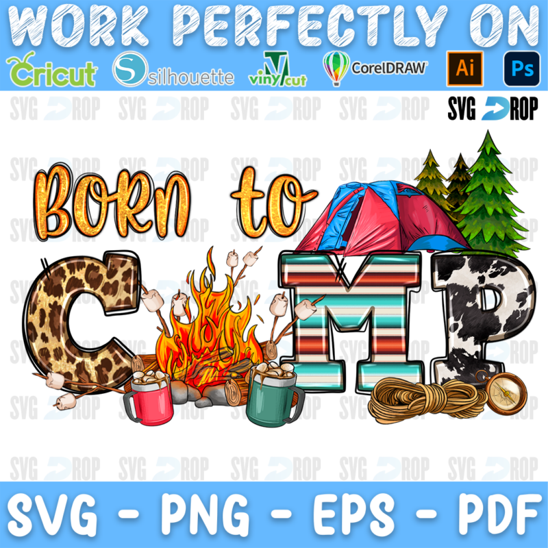 A camping sublimation design: Born to in orange script over CAMP letters in leopard, serape and cowhide, with a tent, pine trees. Sublimation PNG