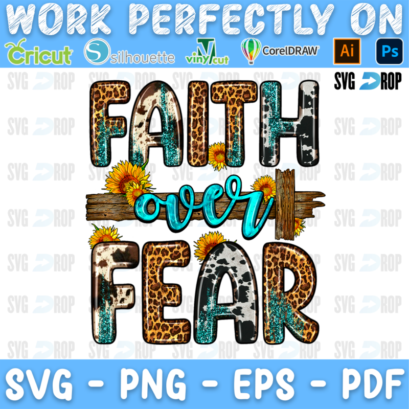 A western Christian design: Faith Over Fear in leopard, cowhide and turquoise patterned letters, with sunflowers and a wooden cross. Sublimation PNG