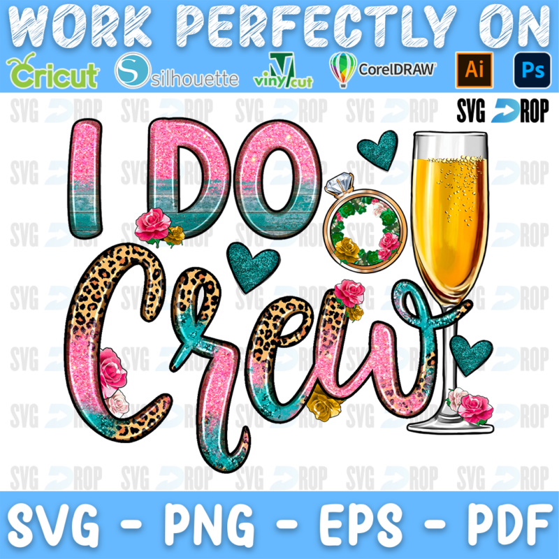 I Do Crew lettering in pink and turquoise glitter and leopard letters with a diamond ring, champagne and hearts. Sublimation PNG