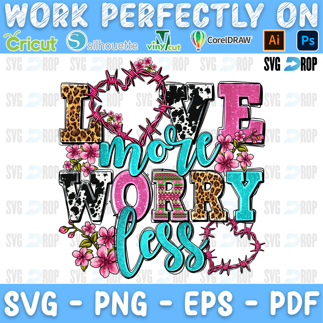 Love More Worry Less lettering in leopard, cowhide and turquoise letters with pink script, barbed wire hearts and flowers. Sublimation PNG