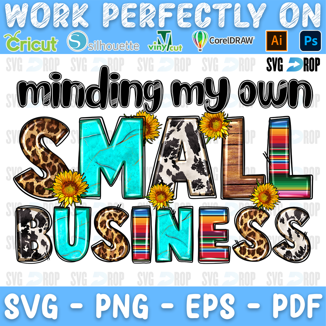 Minding My Own Small Business lettering in black script and leopard, turquoise, cowhide and serape letters with sunflowers. Sublimation PNG