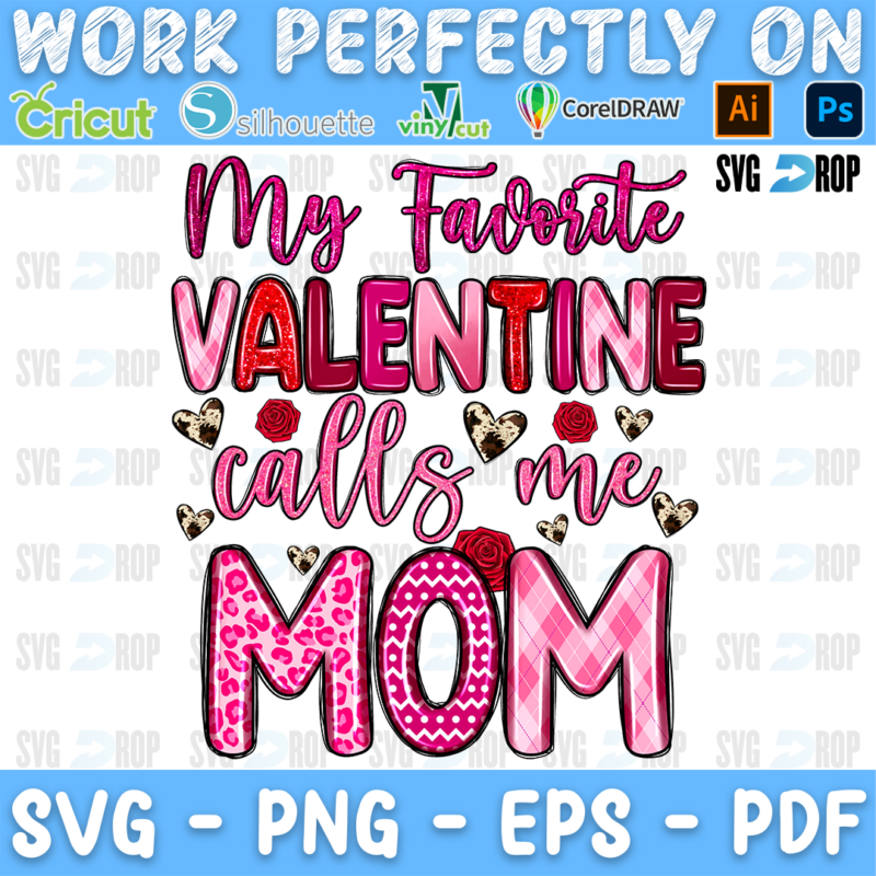 My Favorite Valentine Calls Me Mom lettering in pink script and pink leopard, checkered letters with hearts. Sublimation PNG