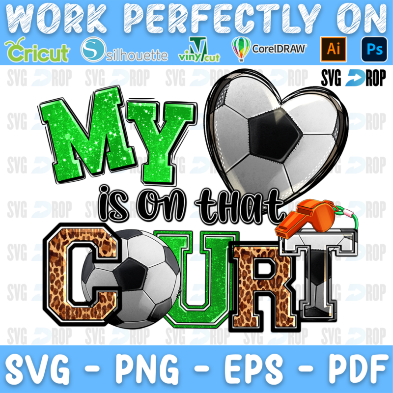 My Heart is on That Court lettering in green and leopard letters with a soccer ball heart, a soccer ball and a whistle. Sublimation PNG