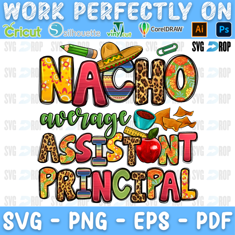 Nacho Average Assistant Principal lettering in yellow, serape and leopard letters with green script, a sombrero, salsa and nachos. Sublimation PNG
