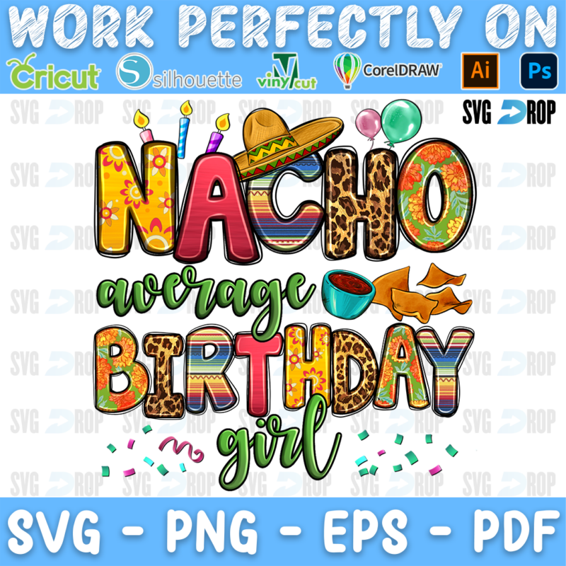 Nacho Average Birthday Girl lettering in yellow, serape and leopard letters with green script, a sombrero, candles and confetti. Sublimation PNG