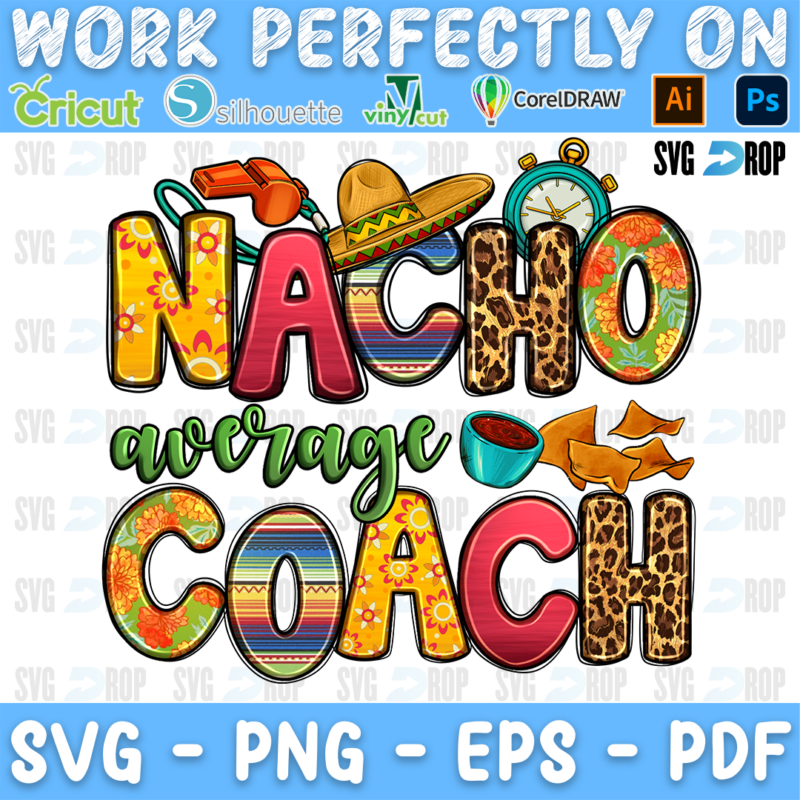 Nacho Average Coach lettering in yellow, serape and leopard letters with green script, a sombrero, a whistle and a stopwatch. Sublimation PNG