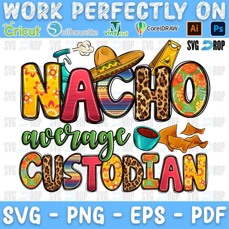 Nacho Average Custodian lettering in yellow, serape and leopard letters with green script, a sombrero and a wet floor sign. Sublimation PNG