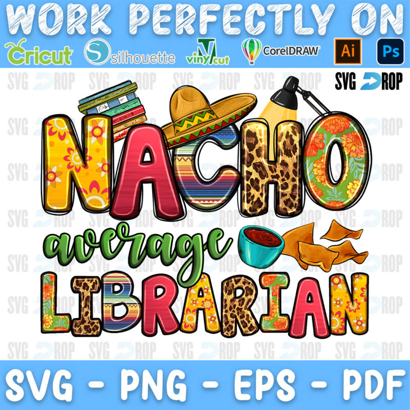 Nacho Average Librarian lettering in yellow, red and leopard letters with green script, a sombrero, books, salsa and nachos. Sublimation PNG