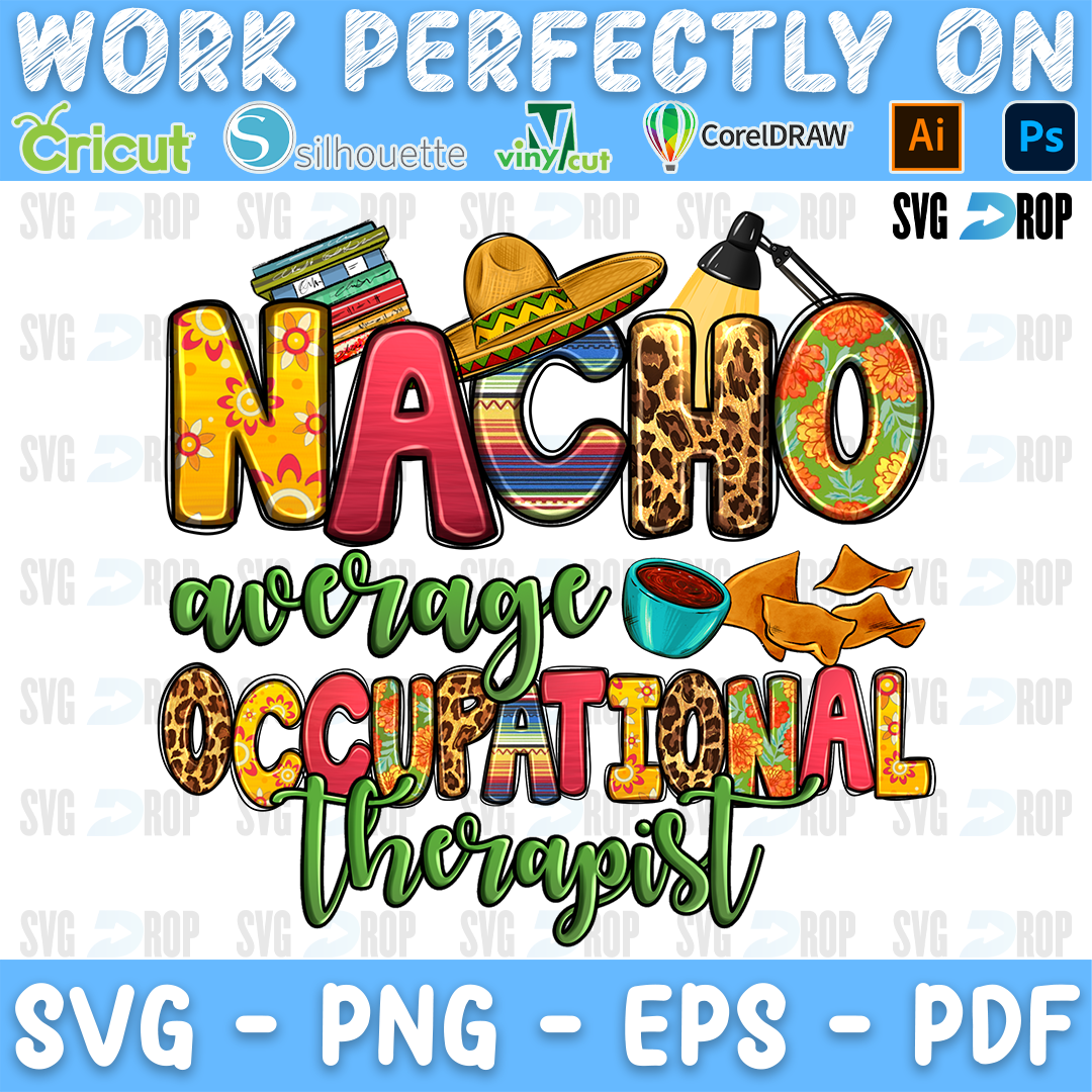 Nacho Average Occupational Therapist lettering in yellow and leopard letters with green script, a sombrero, salsa and nachos. Sublimation PNG