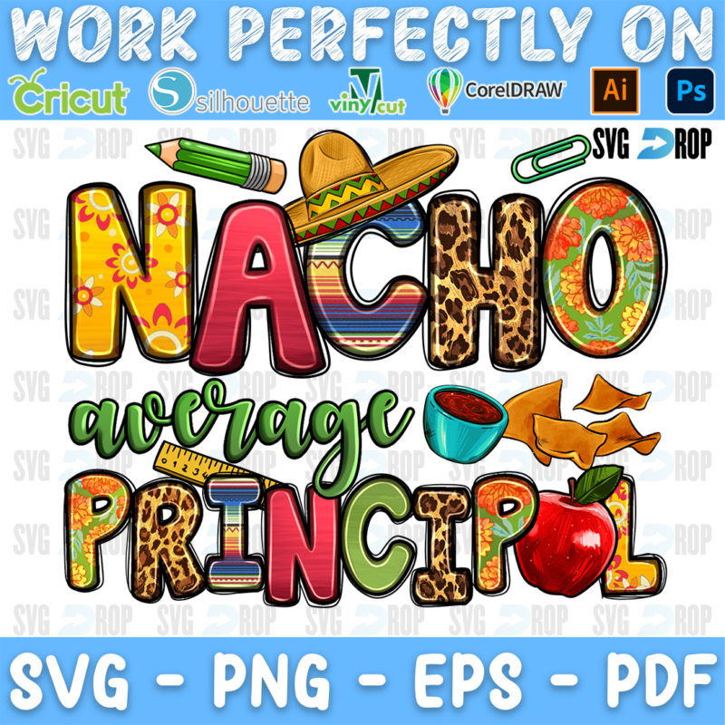 A principal sublimation design: Nacho Average Principal in serape, leopard and green lettering with a sombrero, pencil, nachos. Sublimation PNG