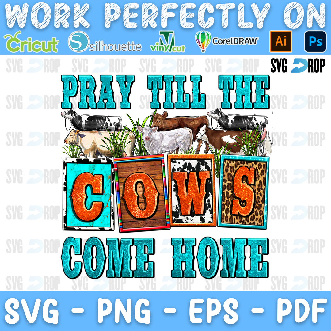 Pray Till the Cows Come Home lettering in turquoise letters and orange, cowhide tiles with cows in the grass. Sublimation PNG