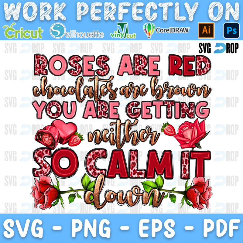 Roses Are Red Chocolates Are Brown You Are Getting Neither So Calm It Down lettering in red and brown with roses and chocolates. Sublimation PNG
