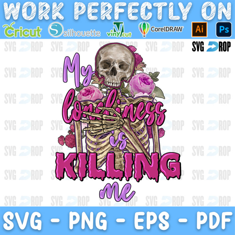My Loneliness is Killing Me lettering in purple script and pink letters with a skeleton holding pink roses. Sublimation PNG