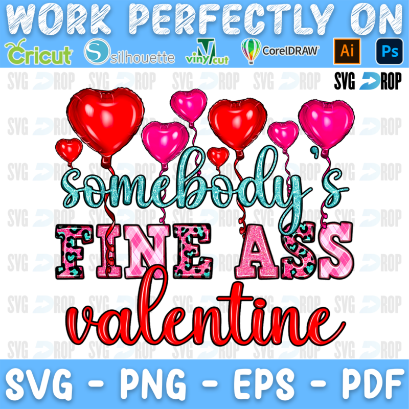 Somebody's Fine Ass Valentine lettering in turquoise script, pink leopard letters and red script with heart balloons. Sublimation PNG