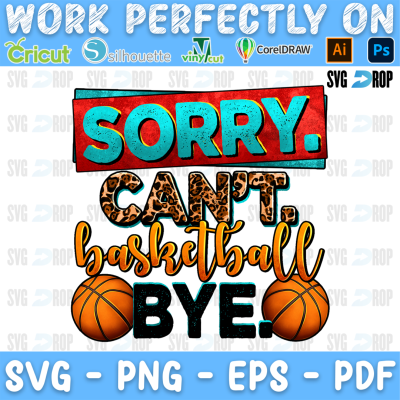 Sorry Can't Basketball Bye lettering in turquoise, leopard and orange script letters with basketballs. Sublimation PNG