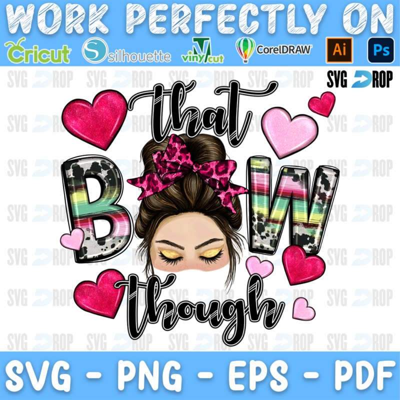 That Bow Though lettering in black script and leopard, serape, cowhide letters with a messy bun girl in a pink bow and hearts. Sublimation PNG