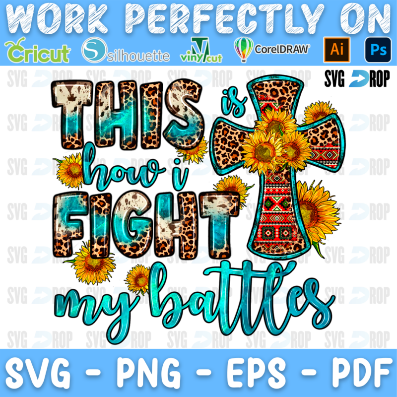This is How I Fight My Battles lettering in turquoise, leopard and cowhide letters with turquoise script, a serape cross. Sublimation PNG