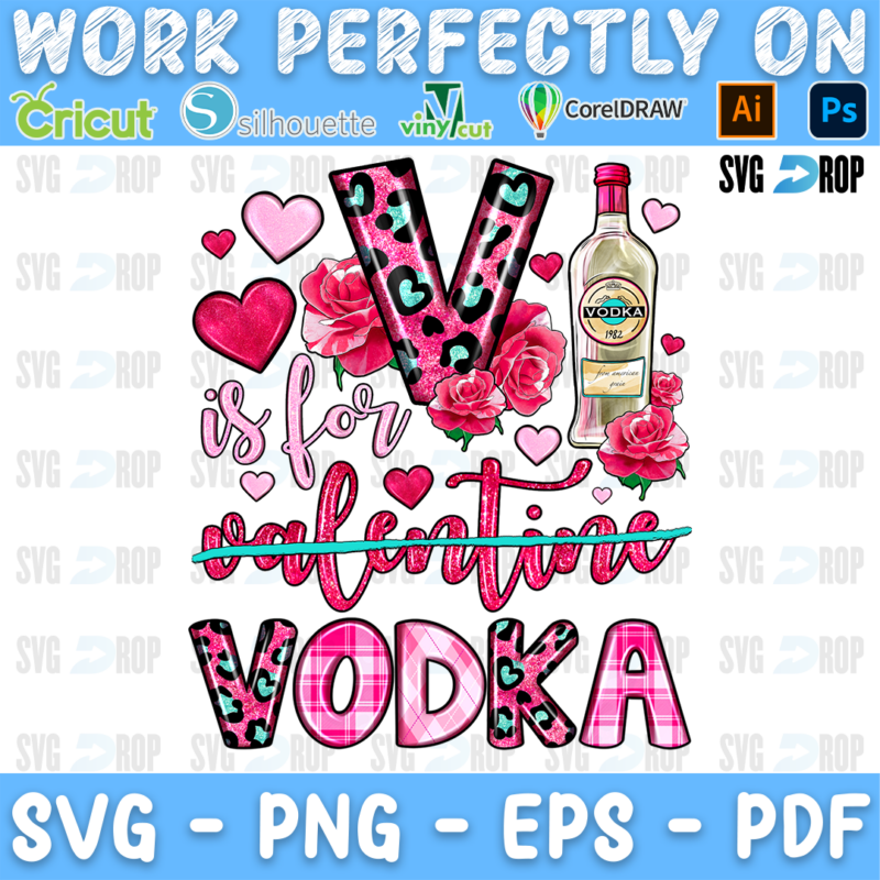 V is for Vodka lettering in turquoise leopard and pink letters with valentine crossed out, a vodka bottle and roses. Sublimation PNG