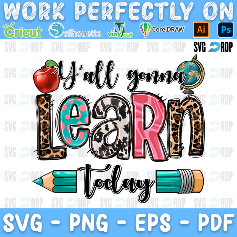 A teacher sublimation design: Y’all Gonna in black script, LEARN in cow print, leopard and pink letters and Today on a pencil. Sublimation PNG
