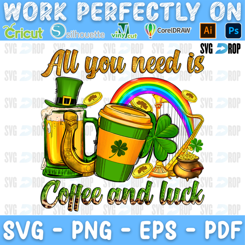 All You Need is Coffee and Luck lettering in gold and green script with a leprechaun hat, a beer mug, a coffee cup, a rainbow. Sublimation PNG