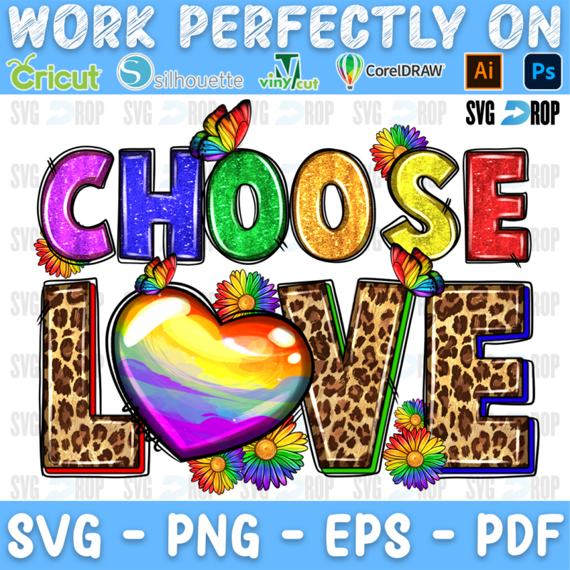 Choose Love lettering in rainbow and leopard letters with a rainbow heart, rainbow flowers and a butterfly. Sublimation PNG