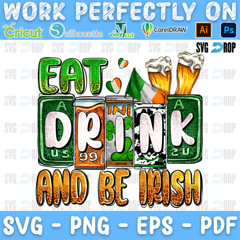 Eat Drink and Be Irish lettering in green, orange and cowhide letters with beers and an Irish flag. Sublimation PNG