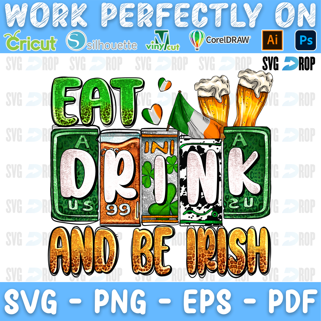 Eat Drink and Be Irish lettering in green, orange and cowhide letters with beers and an Irish flag. Sublimation PNG