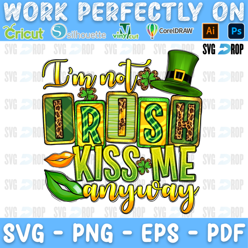 I'm Not Irish Kiss Me Anyway lettering in gold script and green plaid, leopard letters with a leprechaun hat and lips. Sublimation PNG