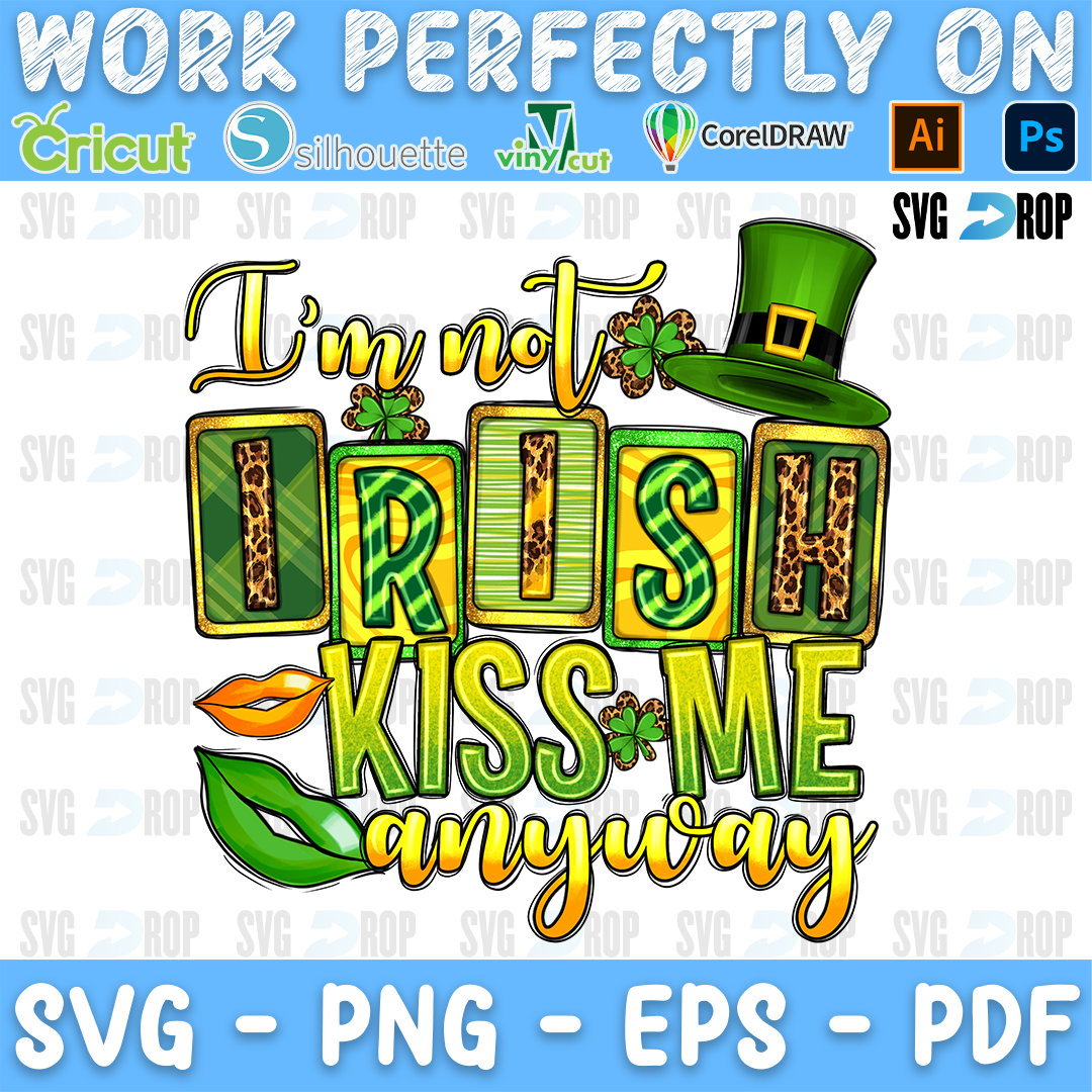 I'm Not Irish Kiss Me Anyway lettering in gold script and green plaid, leopard letters with a leprechaun hat and lips. Sublimation PNG