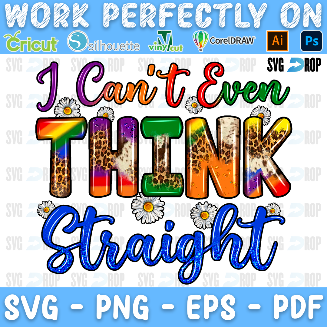 I Can't Even Think Straight lettering in rainbow script, rainbow leopard letters and blue script with daisies. Sublimation PNG