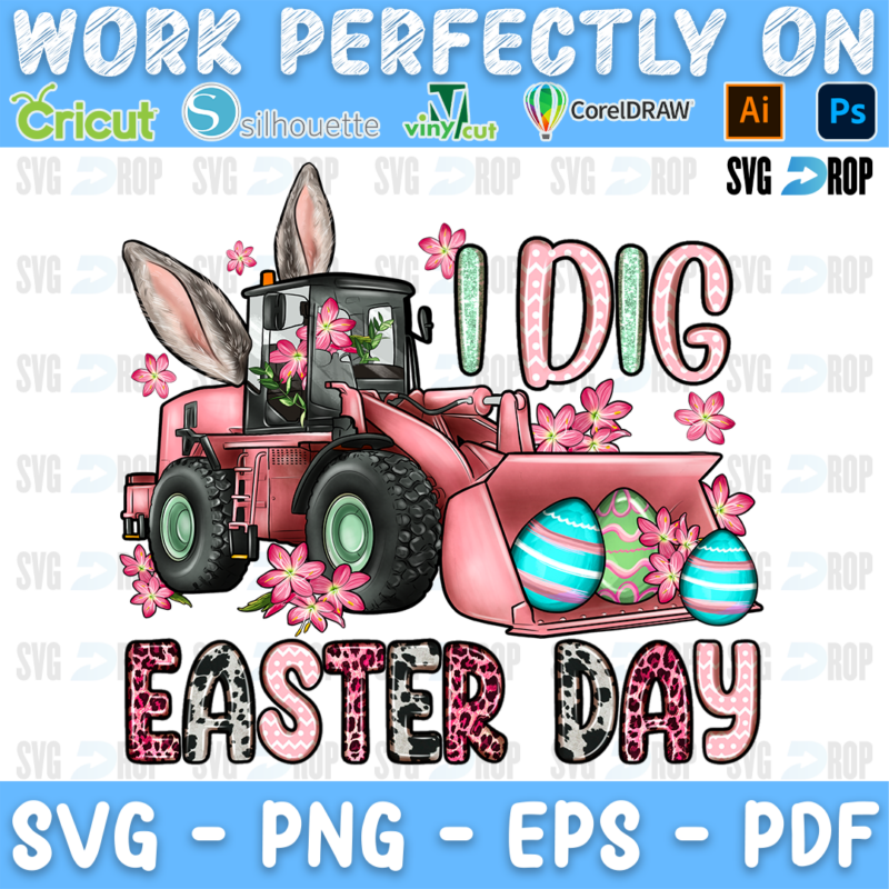 I Dig Easter Day lettering in pink and leopard letters with a pink loader with bunny ears, Easter eggs and pink flowers. Sublimation PNG