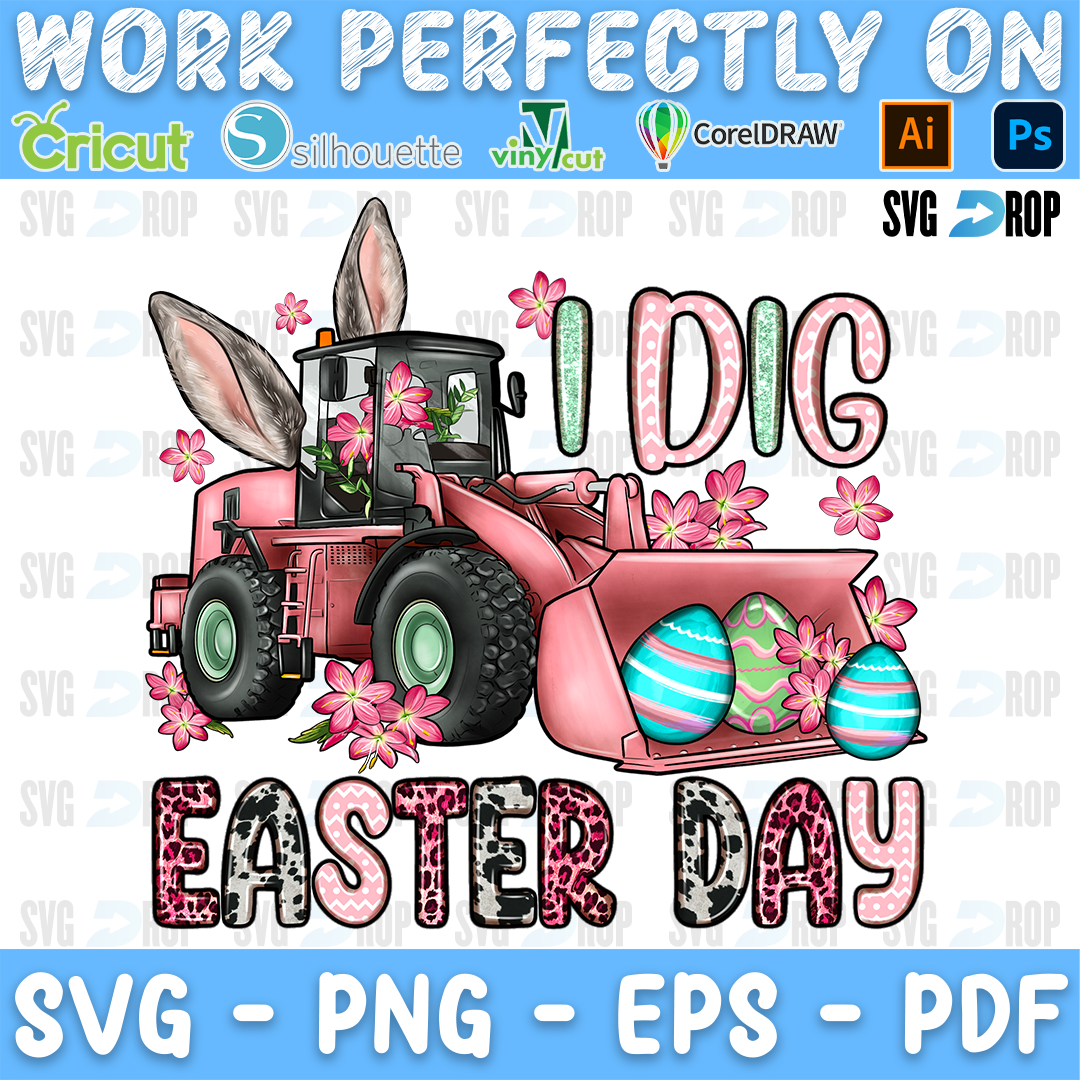 I Dig Easter Day lettering in pink and leopard letters with a pink loader with bunny ears, Easter eggs and pink flowers. Sublimation PNG