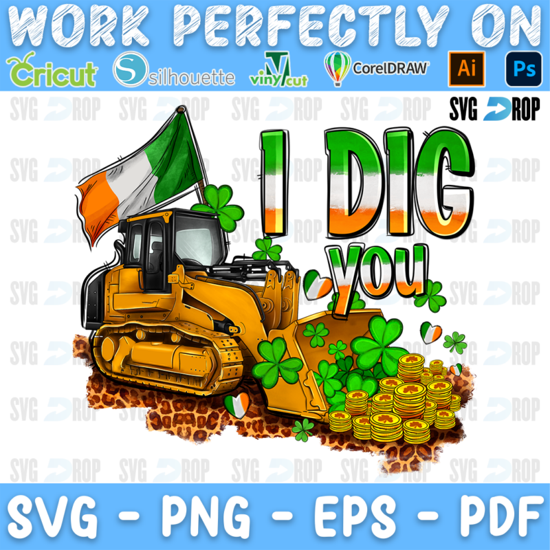 I Dig You lettering in green, orange and white letters with a bulldozer, an Irish flag, shamrocks and gold coins. Sublimation PNG