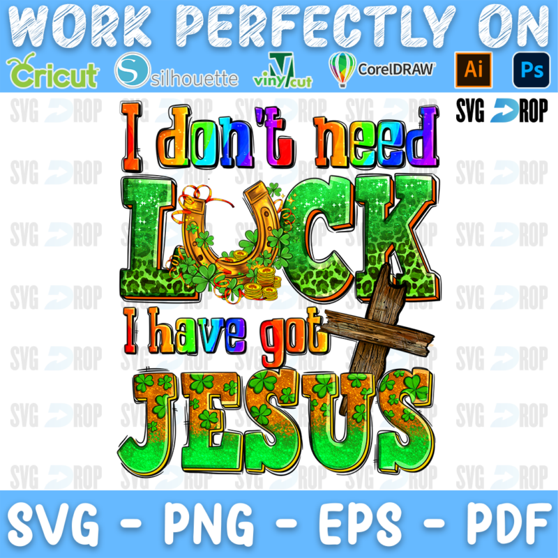 I Don't Need Luck I Have Got Jesus lettering in green, orange and leopard letters with a cross and a horseshoe. Sublimation PNG