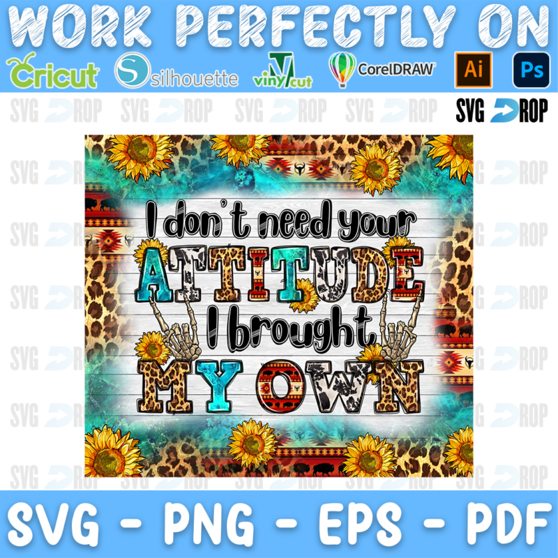A sassy sublimation panel: I Don’t Need Your Attitude I Brought My Own in black, turquoise and red leopard letters with skeleton. Sublimation PNG