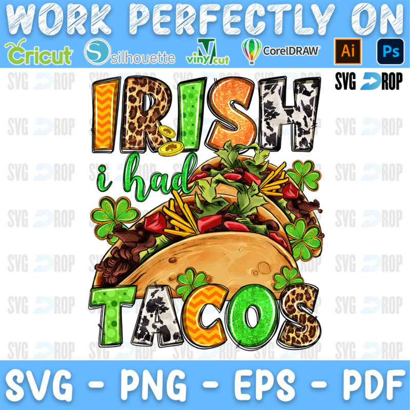 Irish I Had Tacos lettering in orange, cowhide, green and leopard letters with a taco and shamrocks. Sublimation PNG