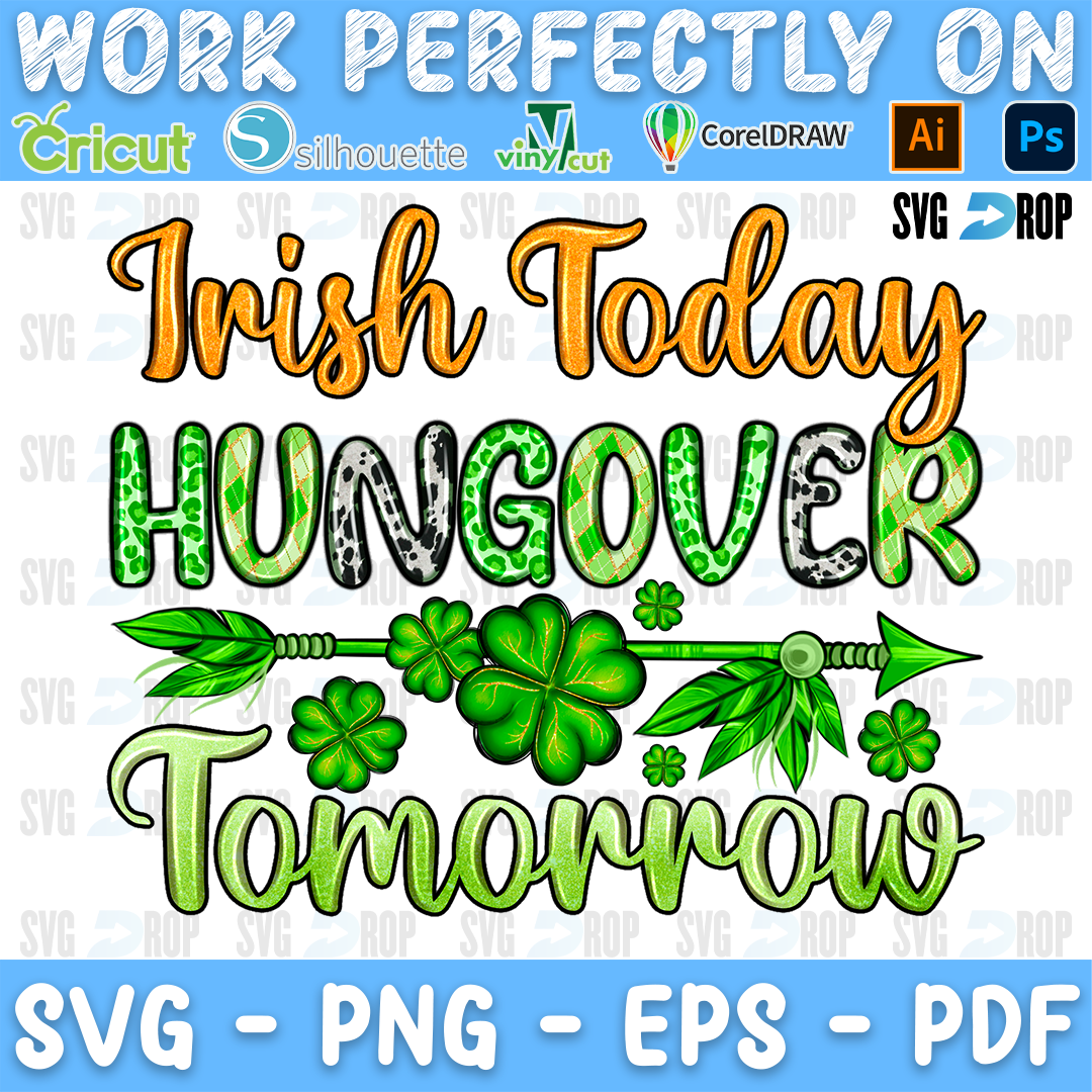 Irish Today Hungover Tomorrow lettering in gold script, green and cowhide letters and green script with an arrow and shamrocks. Sublimation PNG