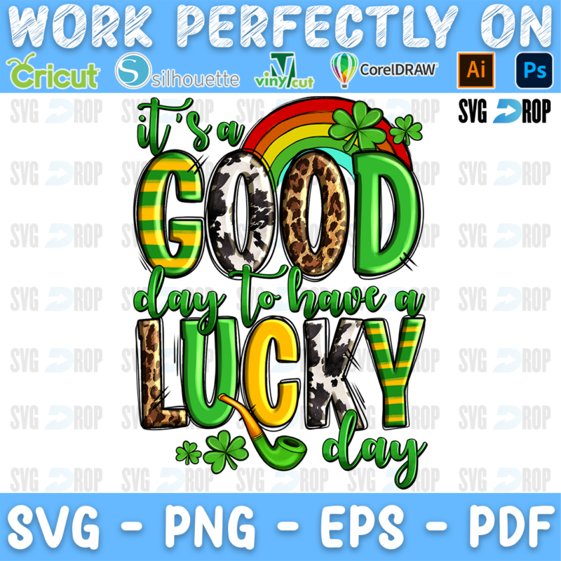 It's a Good Day to Have a Lucky Day lettering in green, cowhide and leopard letters with a rainbow, a pipe and shamrocks. Sublimation PNG
