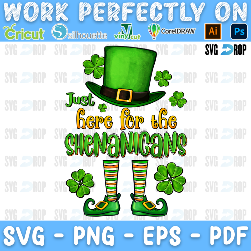 Just Here for the Shenanigans lettering in green and orange script with a leprechaun hat, leprechaun legs and shamrocks. Sublimation PNG