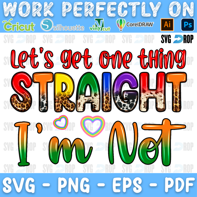 Let's Get One Thing Straight I'm Not lettering in red script, leopard and cowhide letters and rainbow script with rainbow hearts. Sublimation PNG