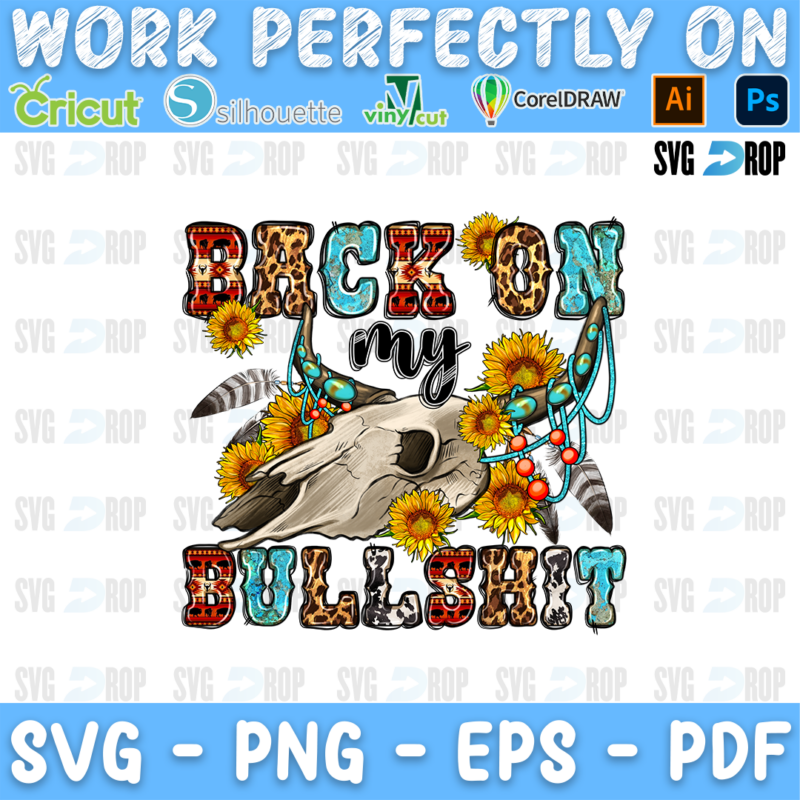Back on My Bullshit lettering in plaid, leopard, turquoise and cowhide letters with a bull skull, sunflowers, feathers and turquoise. Sublimation PNG