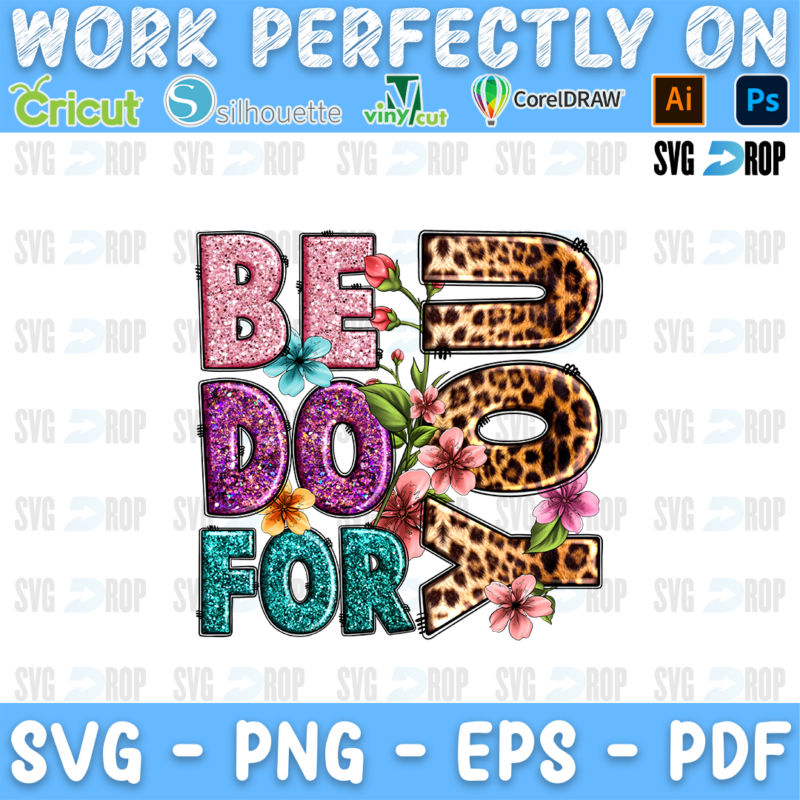 Be You Do You For You lettering in pink glitter, purple, turquoise and leopard letters with pink flowers. Sublimation PNG