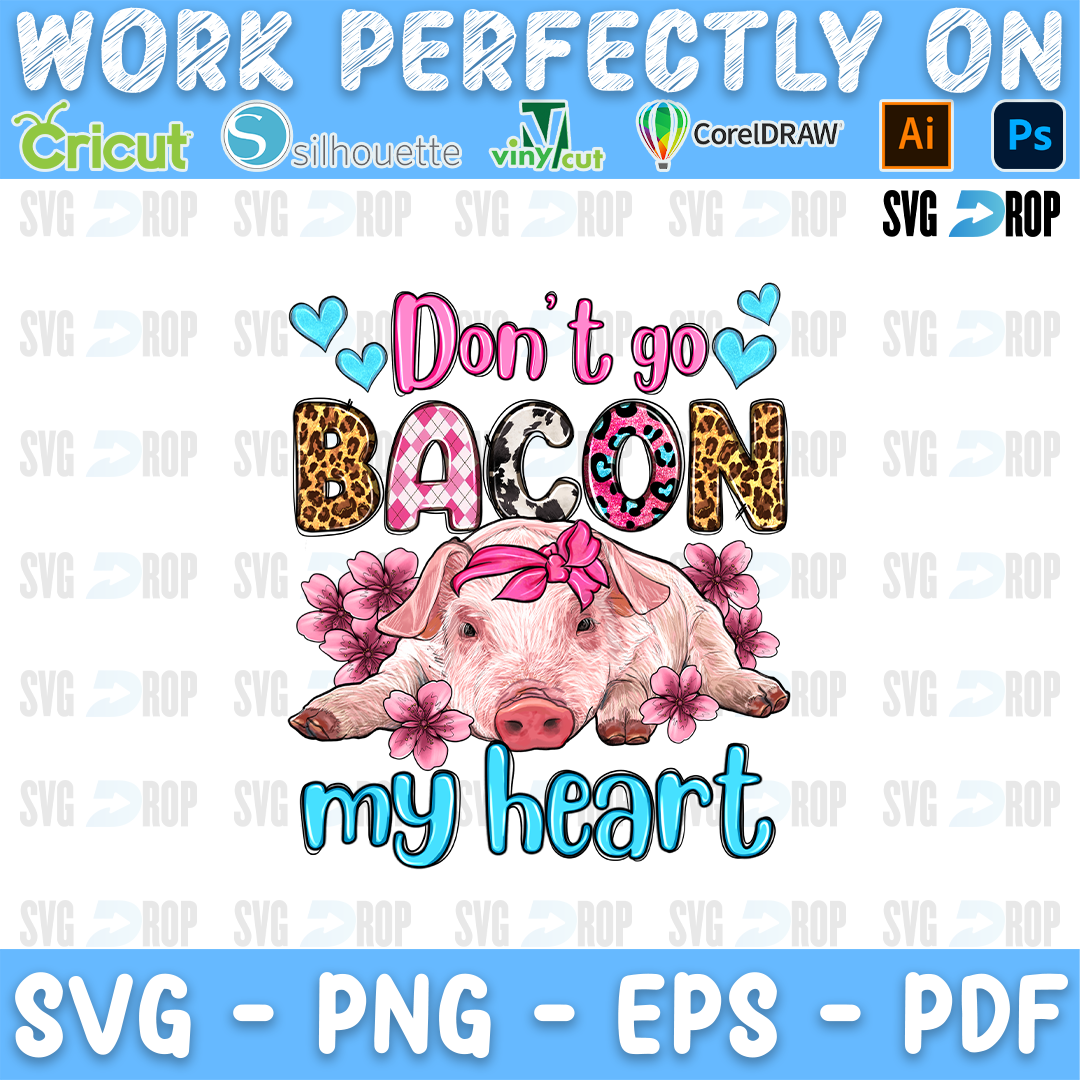 Don't Go Bacon My Heart lettering in pink script, leopard letters and turquoise script with a pig in a pink bow and flowers. Sublimation PNG