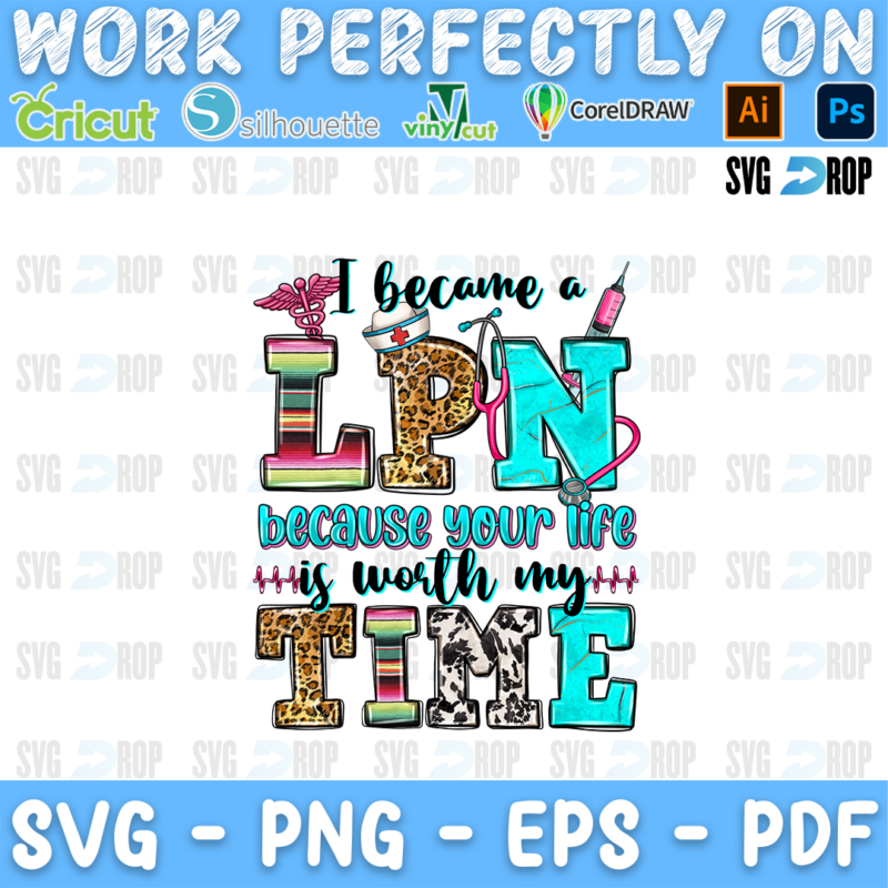 I Became a LPN Because Your Life is Worth My Time lettering in serape, turquoise, leopard and cowhide letters with nursing tools. Sublimation PNG