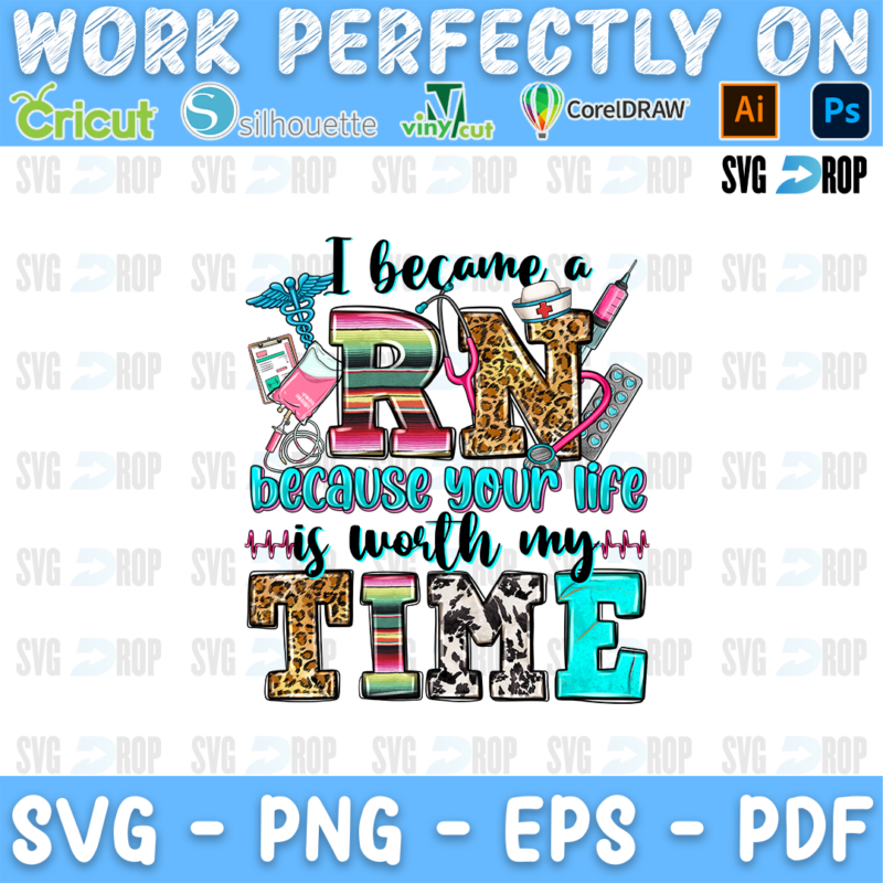 I Became a RN Because Your Life is Worth My Time lettering in serape, leopard, cowhide and turquoise letters with nursing tools. Sublimation PNG