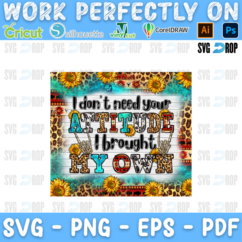 A sassy western sublimation panel: I Don’t Need Your Attitude I Brought My Own lettering with skeleton hands on white wood, bordered. Sublimation PNG